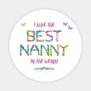 I Have The Best Nanny In The World - tropical wordart Magnet